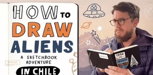 How to Draw Aliens A Sketchbook Adventure in Chile