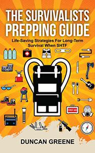 The Survivalists Prepping Guide Life Saving Prepping Strategies For Long-Term Survival When SHTF