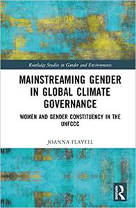 Mainstreaming Gender in Global Climate Governance Women and Gender Constituency in the UNFCCC