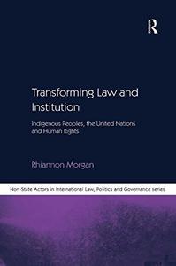 Transforming Law and Institution Indigenous Peoples, the United Nations and Human Rights