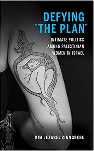 Defying The Plan Intimate Politics among Palestinian Women in Israel