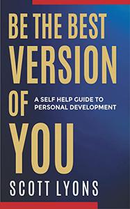 Be The Best Version Of YOU A Self Help Guide To Personal Development