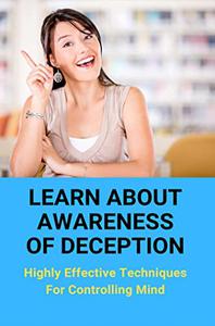 Learn About Awareness Of Deception Highly Effective Techniques For Controlling Mind