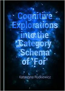 Cognitive Explorations into the Category Schema of 'For'