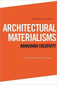 Architectural Materialisms Nonhuman Creativity