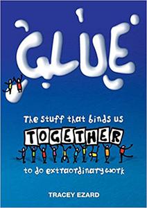 Glue The Stuff That Binds Us Together to do Extraordinary Work