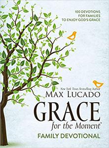 Grace for the Moment Family Devotional, Hardcover 100 Devotions for Families to Enjoy God’s Grace