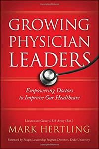 Growing Physician Leaders Empowering Doctors to Improve Our Healthcare