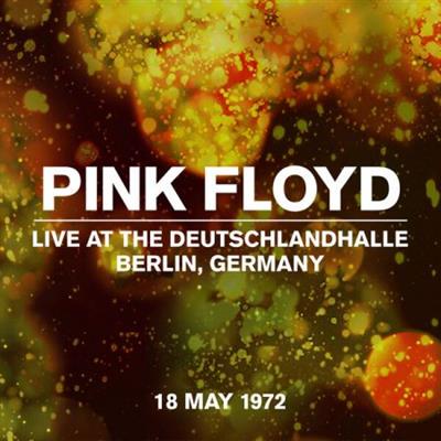Pink Floyd – Live at the Deutschlandhalle, Berlin, Germany, 18 May 1972 (2022)