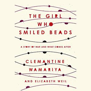 The Girl Who Smiled Beads A Story of War and What Comes After [Audiobook] 