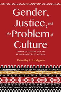 Gender, Justice, and the Problem of Culture From Customary Law to Human Rights in Tanzania