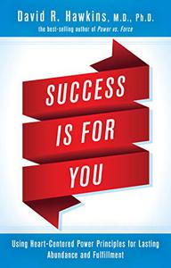 Success Is for You Using Heart-Centered Power Principles for Lasting Abundance and Fulfillment 