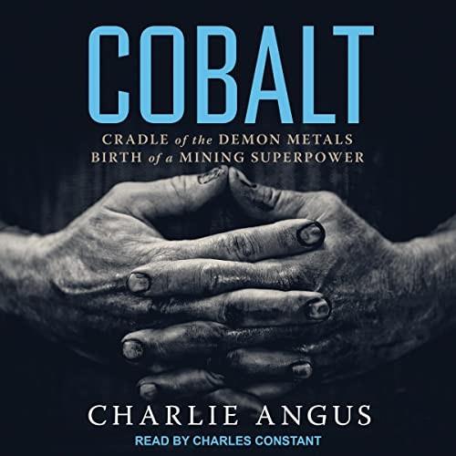 Cobalt Cradle of the Demon Metals, Birth of a Mining Superpower [Audiobook]
