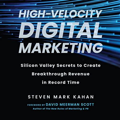 High-Velocity Digital Marketing Silicon Valley Secrets to Create Breakthrough Revenue in Record Time [Audiobook]