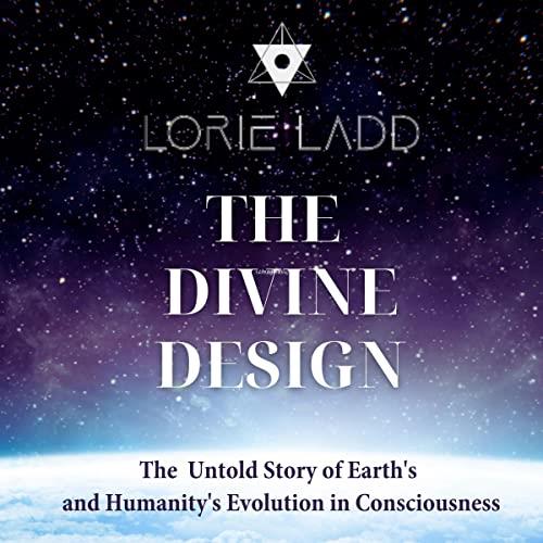 The Divine Design The Untold History of Earth's and Humanity's Evolution in Consciousness [Audiobook]