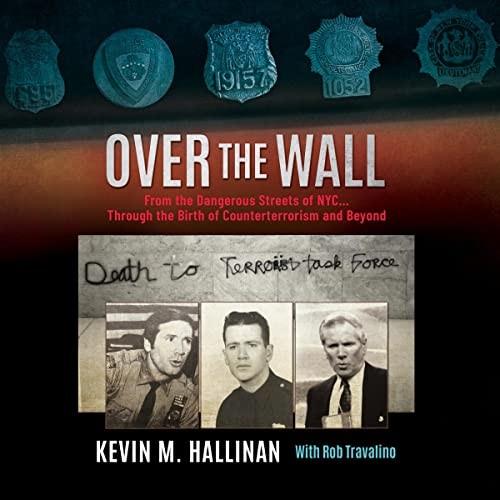 Over the Wall From the Dangerous Streets of NYC...Through the Birth of Counterterrorism and Beyond [Audiobook]