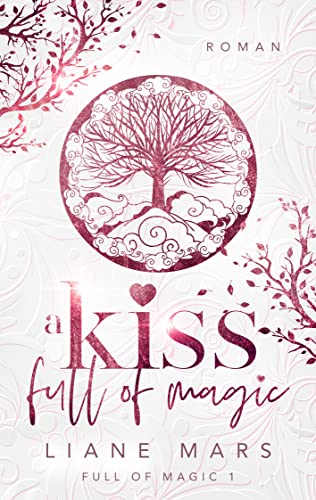 Cover: Liane Mars  -  A kiss full of magic: Magische Fantasy voller Liebe mit Gestaltwandlern und Hexen