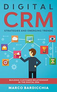 Digital CRM Strategies and Emerging Trends Building Customer Relationship in the Digital Era