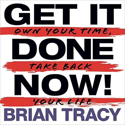 Get It Done Now! (2nd Edition) Own Your Time, Take Back Your Life [Audiobook]