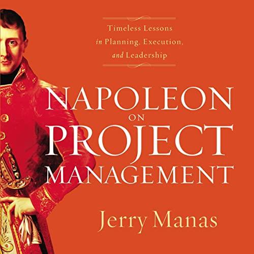 Napoleon on Project Management Timeless Lessons in Planning, Execution, and Leadership [Audiobook]