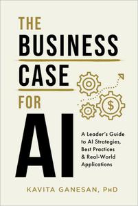 The Business Case for AI A Leader's Guide to AI Strategies, Best Practices & Real-World Applications