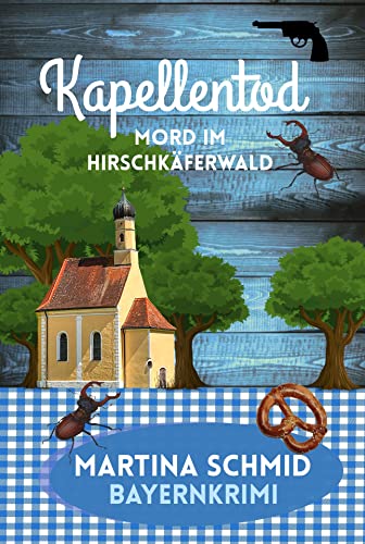 Martina Schmid  -  Kapellentod: Mord im Hirschk&auml;ferwald. Ein Bayernkrimi (Hinterdobler - Reihe 5)