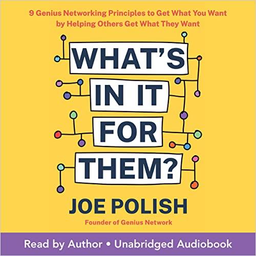 What's in It for Them 9 Genius Networking Principles to Get What You Want by Helping Others Get What They Want [Audiobook]