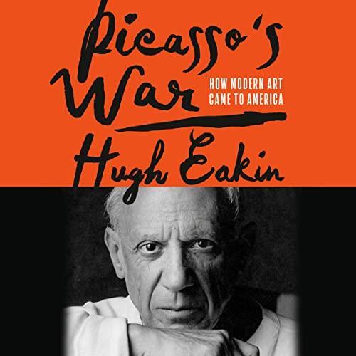 Picasso's War How Modern Art Came to America [Audiobook]