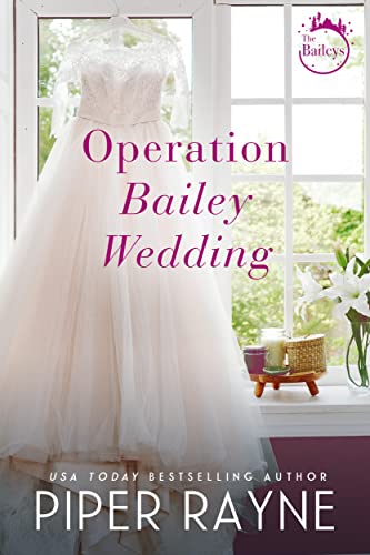 Piper Rayne  -  Operation Bailey Wedding: (Bailey Novevella von den Queens of Sexy Romance (Baileys - Serie)