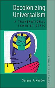 Decolonizing Universalism A Transnational Feminist Ethic 