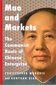 Mao and Markets The Communist Roots of Chinese Enterprise