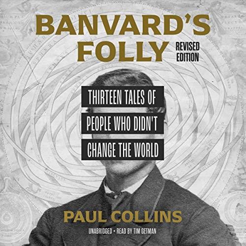 Banvard's Folly, Revised Edition Thirteen Tales of People Who Didn't Change the World [Audiobook]