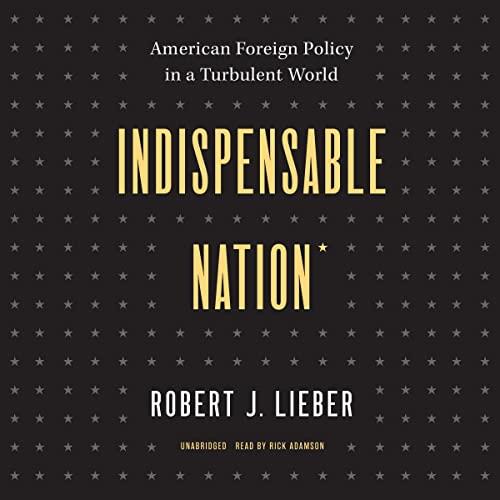 Indispensable Nation American Foreign Policy in a Turbulent World [Audiobook]