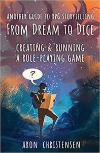 From Dream To Dice Creating & Running a Role-Playing Game (3)