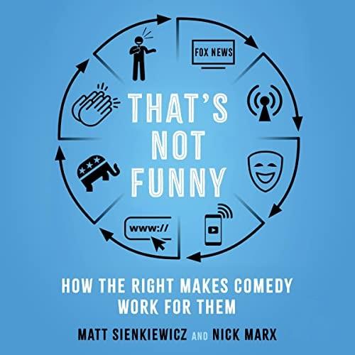 That's Not Funny How the Right Makes Comedy Work for Them [Audiobook]