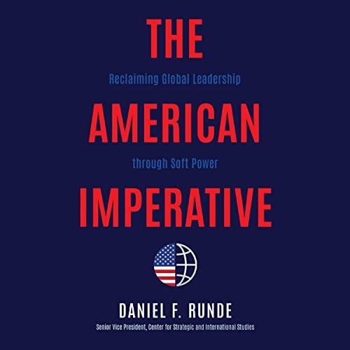 The American Imperative Reclaiming Global Leadership Through Soft Power [Audiobook]
