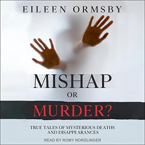 Mishap or Murder True Tales of Mysterious Deaths and Disappearances [Audiobook]