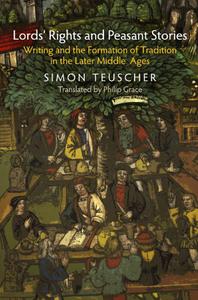 Lords' Rights and Peasant Stories Writing and the Formation of Tradition in the Later Middle Ages