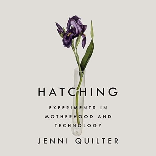 Hatching Experiments in Motherhood and Technology [Audiobook]