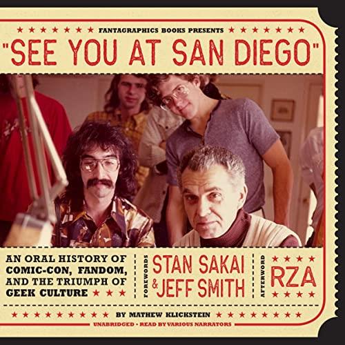 See You at San Diego An Oral History of Comic-Con, Fandom, and the Triumph of Geek Culture [Audiobook]