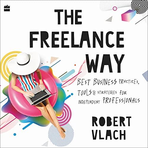 The Freelance Way Best Business Practices, Tools and Strategies for Freelancers [Audiobook]