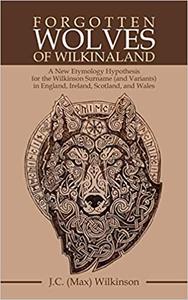 Forgotten Wolves of Wilkinaland A New Etymology Hypothesis for the Wilkinson Surname in England, Ireland, Scotland, and