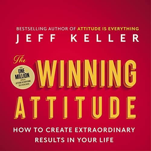 The Winning Attitude How to Create Extraordinary Results in Your Life [Audiobook]