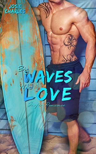 Cover: Josie Charles  -  Big Waves, Wild Love: Surfer - Romance (Kitty - Cove - Surfer - Reihe 2)