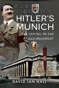 Hitler's Munich The Capital of the Nazi Movement