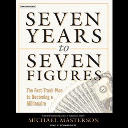 Seven Years to Seven Figures The Fast-Track Plan to Becoming a Millionaire [Audiobook]