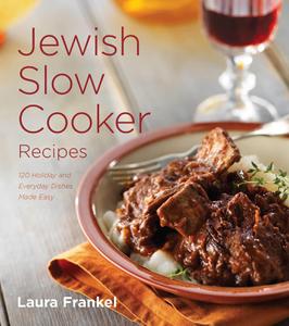 Jewish Slow Cooker Recipes 120 Holiday and Everyday Dishes Made Easy