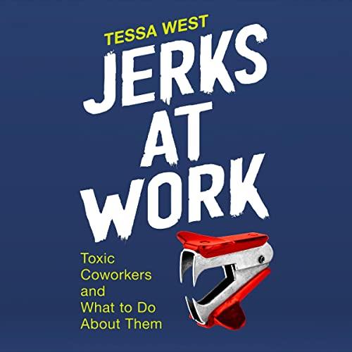 Jerks at Work Toxic Coworkers and What to Do About Them [Audiobook]