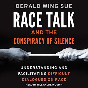 Race Talk and the Conspiracy of Silence Understanding and Facilitating Difficult Dialogues on Race [Audiobook]