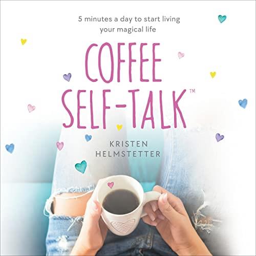 Coffee Self-Talk 5 Minutes a Day to Start Living Your Magical Life [Audiobook]